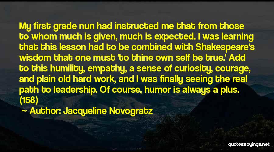 Jacqueline Novogratz Quotes: My First Grade Nun Had Instructed Me That From Those To Whom Much Is Given, Much Is Expected. I Was