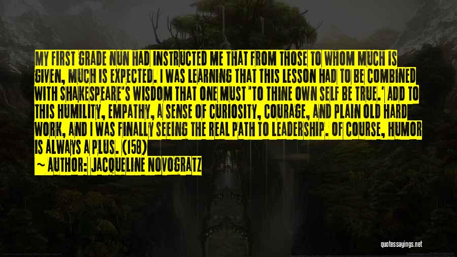 Jacqueline Novogratz Quotes: My First Grade Nun Had Instructed Me That From Those To Whom Much Is Given, Much Is Expected. I Was
