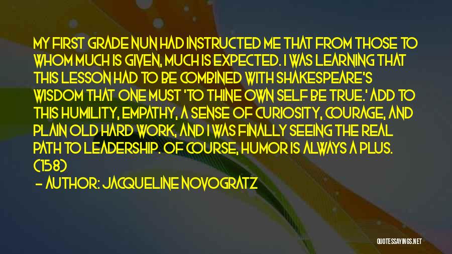 Jacqueline Novogratz Quotes: My First Grade Nun Had Instructed Me That From Those To Whom Much Is Given, Much Is Expected. I Was