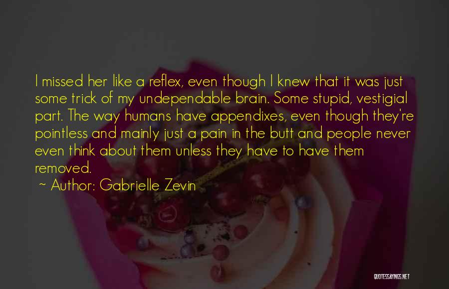 Gabrielle Zevin Quotes: I Missed Her Like A Reflex, Even Though I Knew That It Was Just Some Trick Of My Undependable Brain.