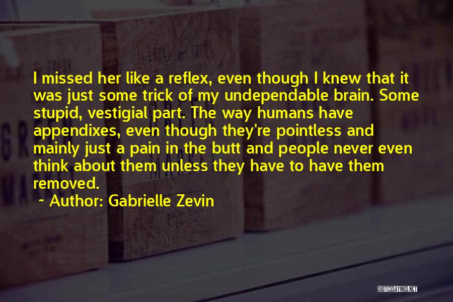 Gabrielle Zevin Quotes: I Missed Her Like A Reflex, Even Though I Knew That It Was Just Some Trick Of My Undependable Brain.