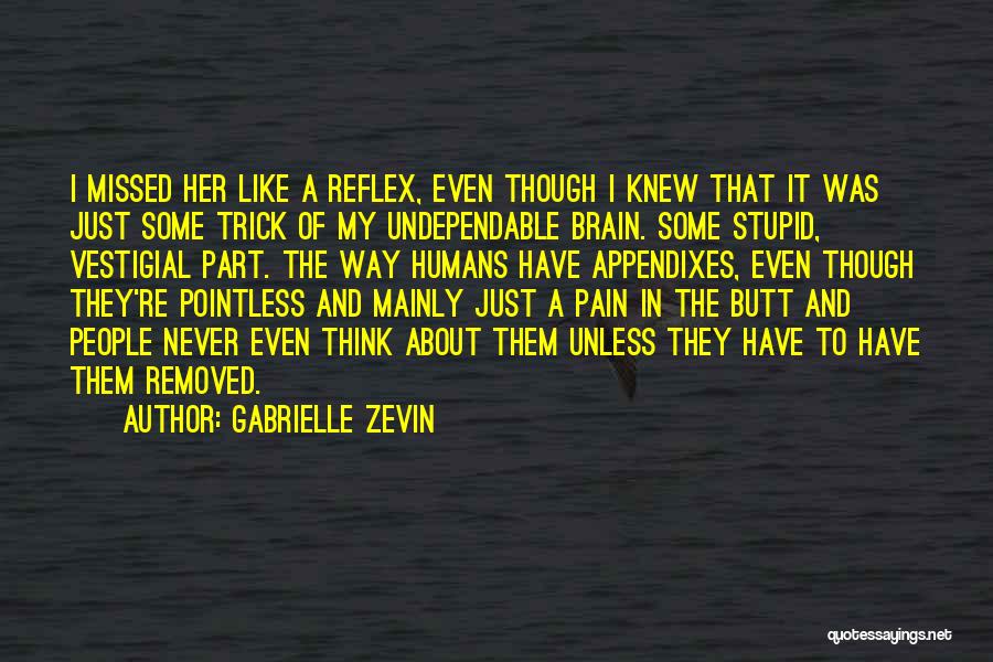 Gabrielle Zevin Quotes: I Missed Her Like A Reflex, Even Though I Knew That It Was Just Some Trick Of My Undependable Brain.