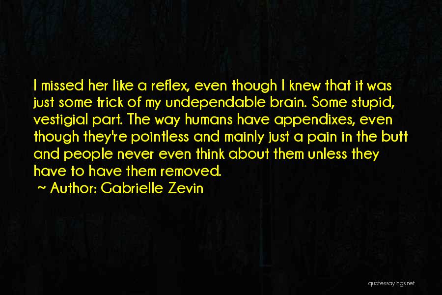 Gabrielle Zevin Quotes: I Missed Her Like A Reflex, Even Though I Knew That It Was Just Some Trick Of My Undependable Brain.