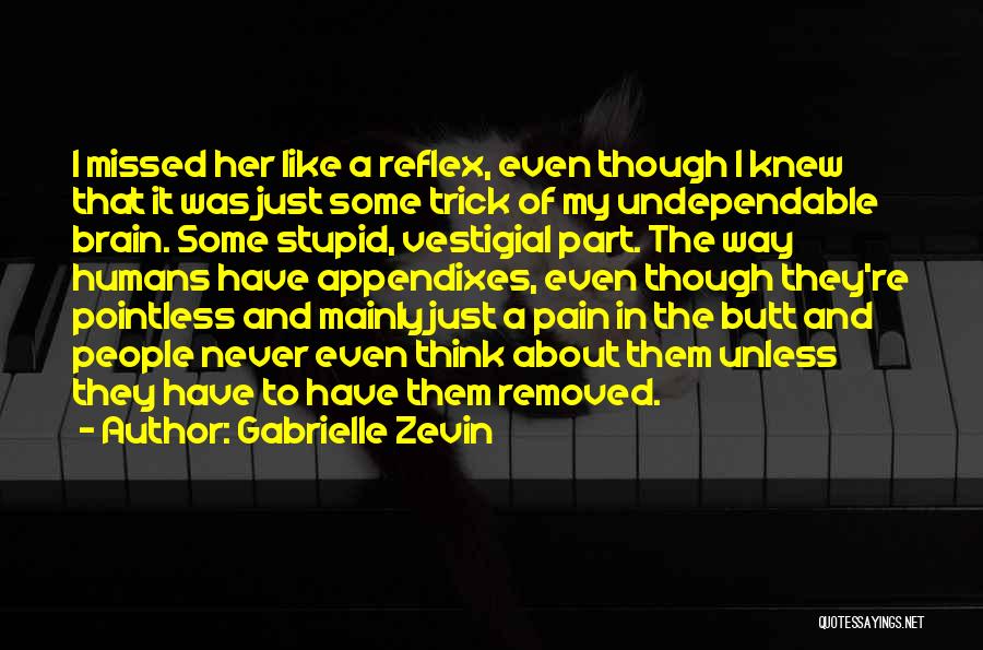 Gabrielle Zevin Quotes: I Missed Her Like A Reflex, Even Though I Knew That It Was Just Some Trick Of My Undependable Brain.