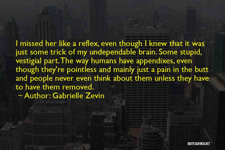 Gabrielle Zevin Quotes: I Missed Her Like A Reflex, Even Though I Knew That It Was Just Some Trick Of My Undependable Brain.