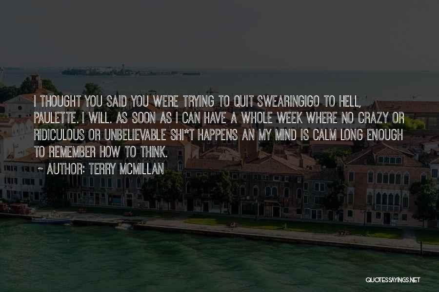 Terry McMillan Quotes: I Thought You Said You Were Trying To Quit Swearing!go To Hell, Paulette. I Will. As Soon As I Can