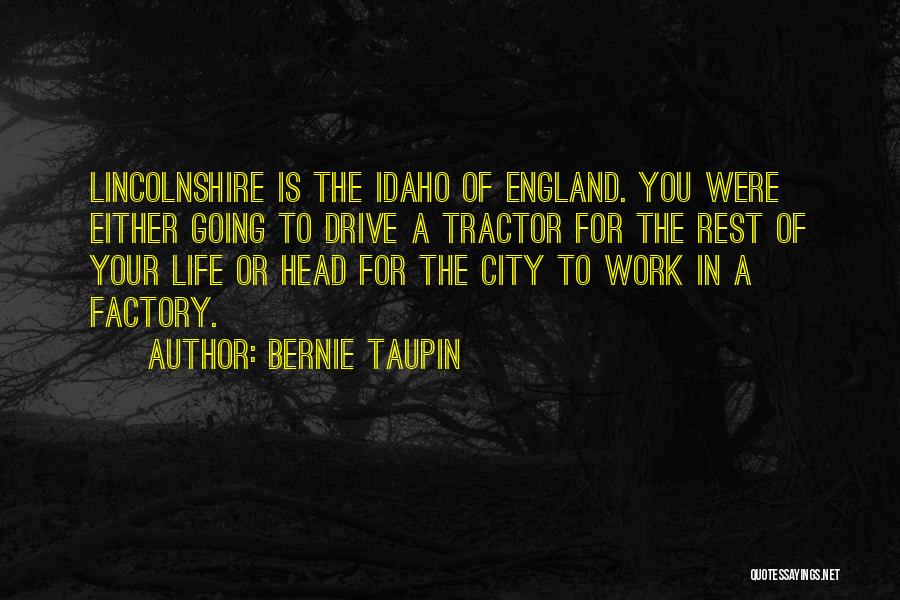 Bernie Taupin Quotes: Lincolnshire Is The Idaho Of England. You Were Either Going To Drive A Tractor For The Rest Of Your Life