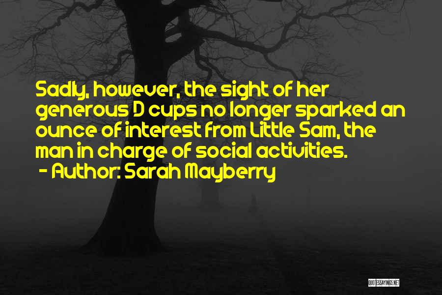 Sarah Mayberry Quotes: Sadly, However, The Sight Of Her Generous D Cups No Longer Sparked An Ounce Of Interest From Little Sam, The
