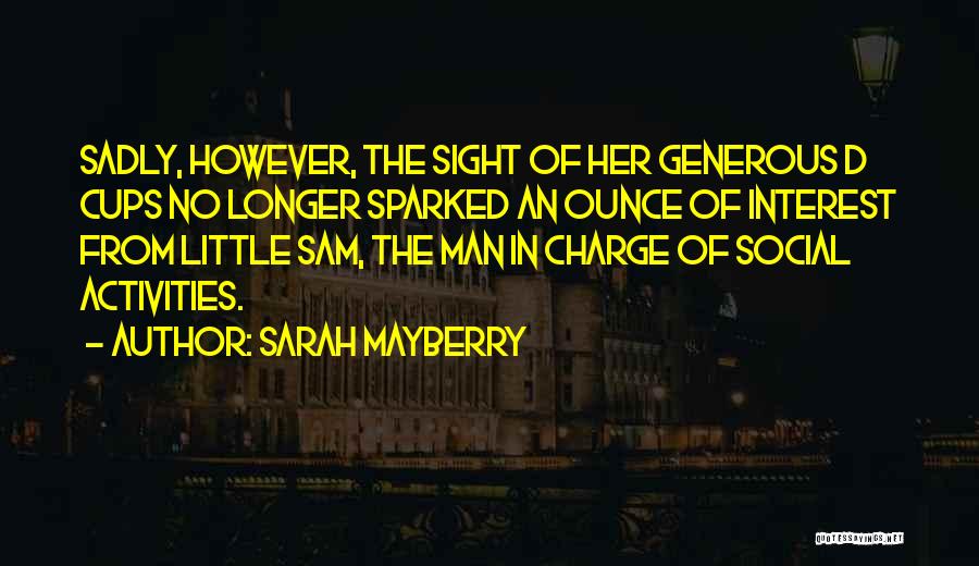 Sarah Mayberry Quotes: Sadly, However, The Sight Of Her Generous D Cups No Longer Sparked An Ounce Of Interest From Little Sam, The