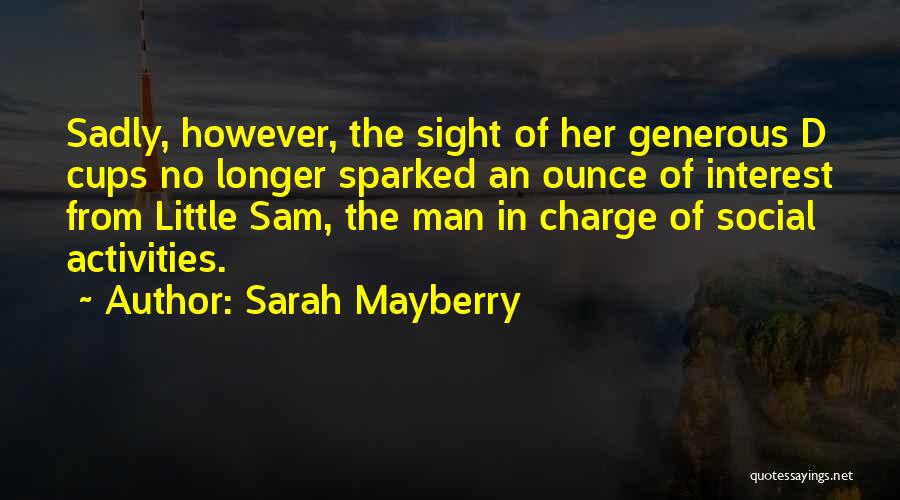 Sarah Mayberry Quotes: Sadly, However, The Sight Of Her Generous D Cups No Longer Sparked An Ounce Of Interest From Little Sam, The