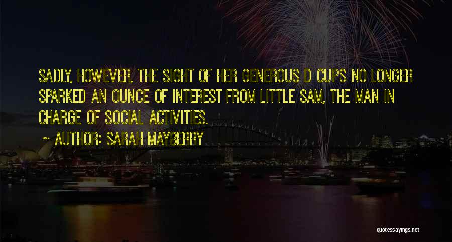 Sarah Mayberry Quotes: Sadly, However, The Sight Of Her Generous D Cups No Longer Sparked An Ounce Of Interest From Little Sam, The