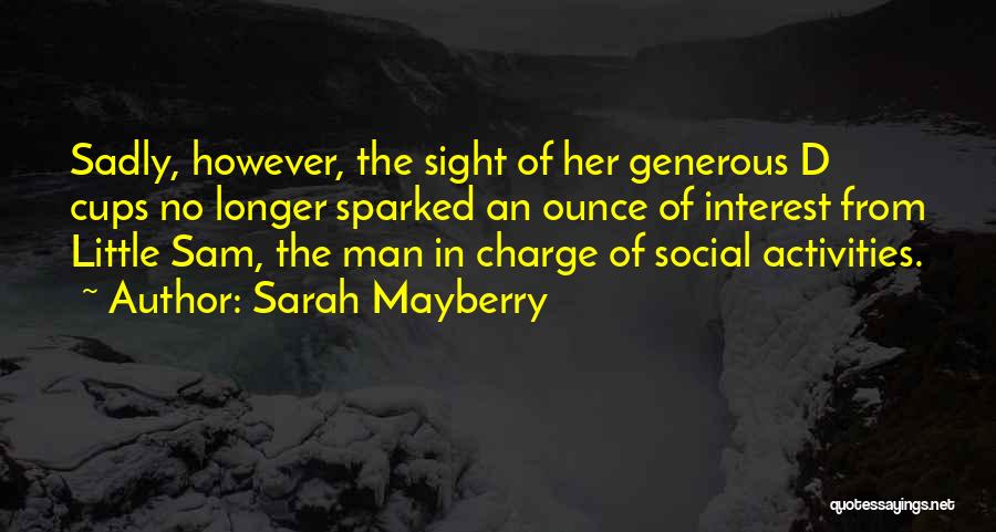 Sarah Mayberry Quotes: Sadly, However, The Sight Of Her Generous D Cups No Longer Sparked An Ounce Of Interest From Little Sam, The