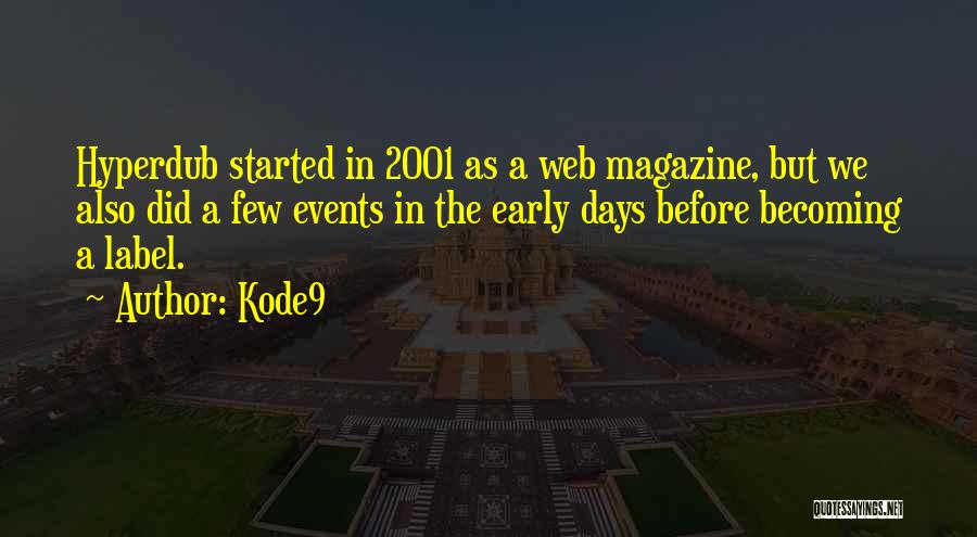 Kode9 Quotes: Hyperdub Started In 2001 As A Web Magazine, But We Also Did A Few Events In The Early Days Before