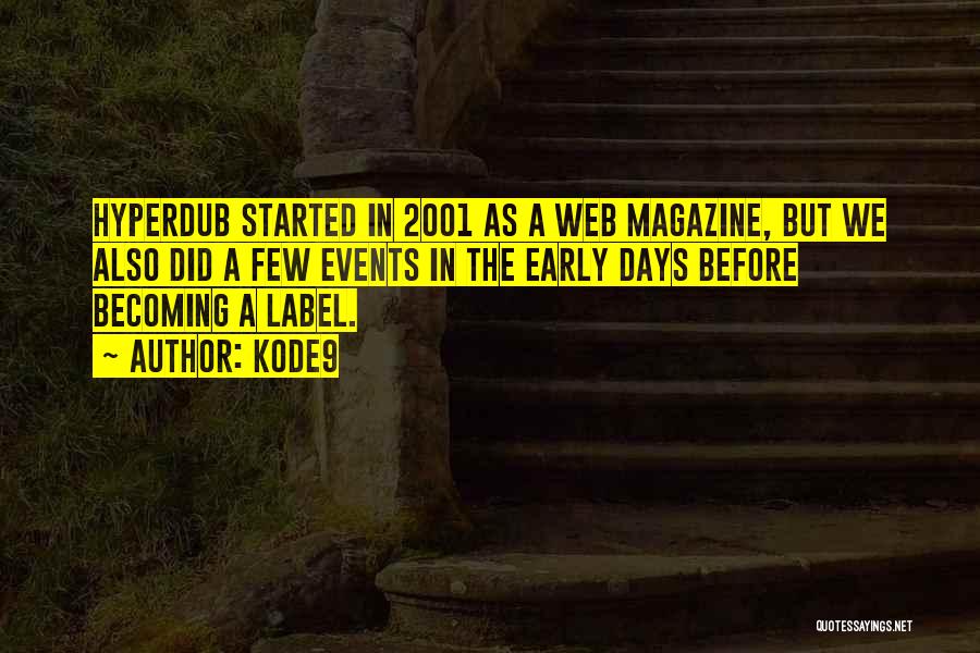Kode9 Quotes: Hyperdub Started In 2001 As A Web Magazine, But We Also Did A Few Events In The Early Days Before