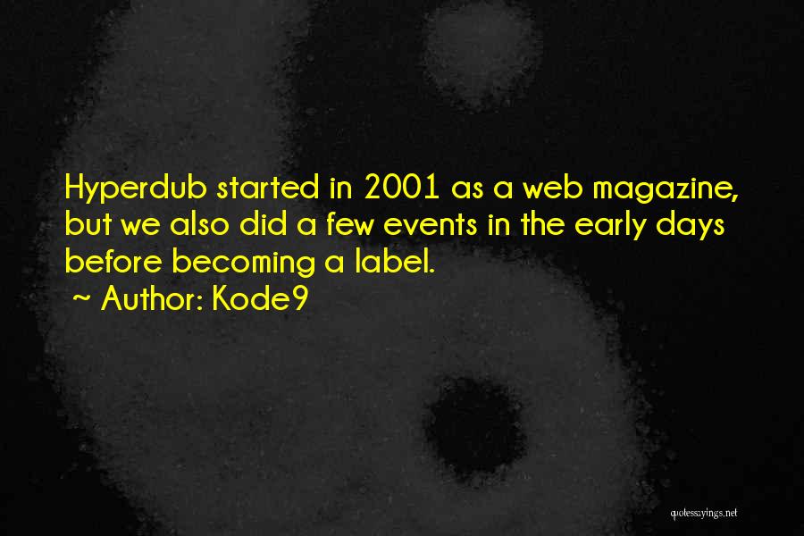 Kode9 Quotes: Hyperdub Started In 2001 As A Web Magazine, But We Also Did A Few Events In The Early Days Before