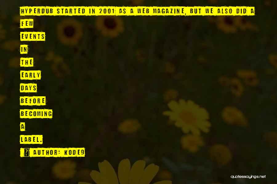 Kode9 Quotes: Hyperdub Started In 2001 As A Web Magazine, But We Also Did A Few Events In The Early Days Before