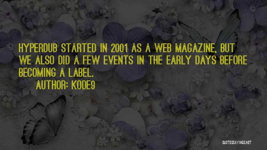 Kode9 Quotes: Hyperdub Started In 2001 As A Web Magazine, But We Also Did A Few Events In The Early Days Before