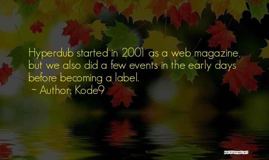 Kode9 Quotes: Hyperdub Started In 2001 As A Web Magazine, But We Also Did A Few Events In The Early Days Before