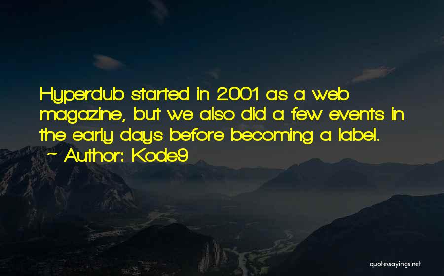Kode9 Quotes: Hyperdub Started In 2001 As A Web Magazine, But We Also Did A Few Events In The Early Days Before
