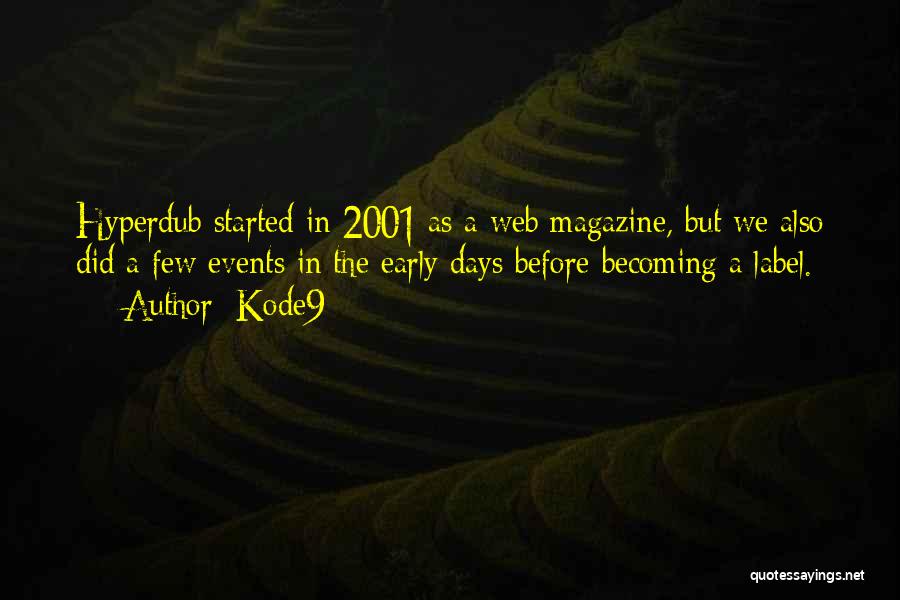 Kode9 Quotes: Hyperdub Started In 2001 As A Web Magazine, But We Also Did A Few Events In The Early Days Before