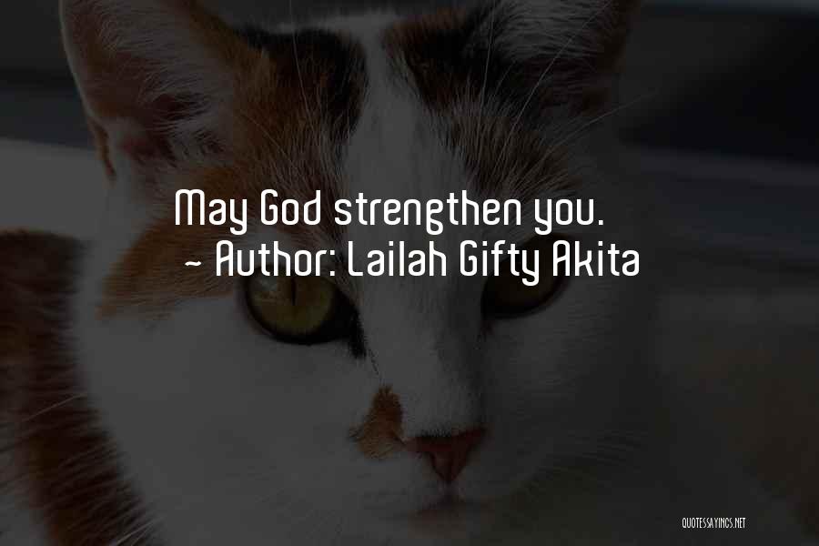 Lailah Gifty Akita Quotes: May God Strengthen You.