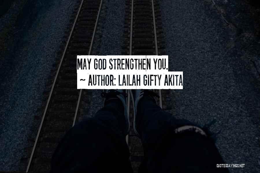 Lailah Gifty Akita Quotes: May God Strengthen You.