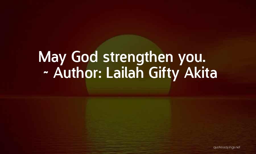 Lailah Gifty Akita Quotes: May God Strengthen You.