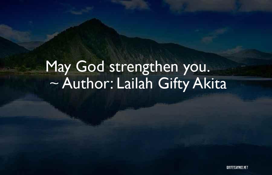 Lailah Gifty Akita Quotes: May God Strengthen You.