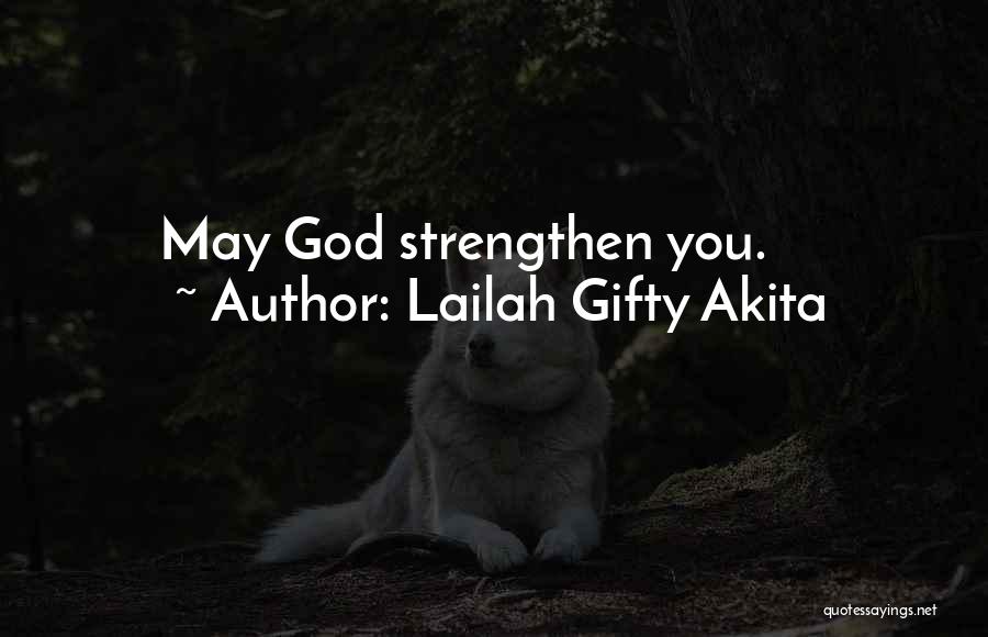 Lailah Gifty Akita Quotes: May God Strengthen You.