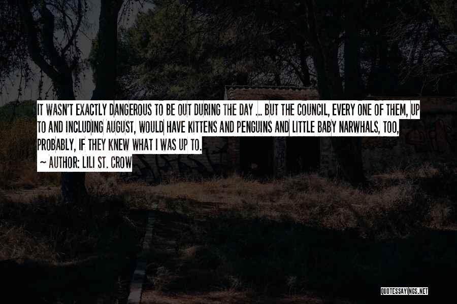 Lili St. Crow Quotes: It Wasn't Exactly Dangerous To Be Out During The Day ... But The Council, Every One Of Them, Up To