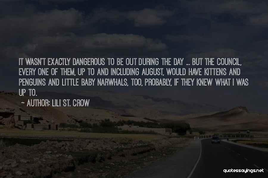 Lili St. Crow Quotes: It Wasn't Exactly Dangerous To Be Out During The Day ... But The Council, Every One Of Them, Up To