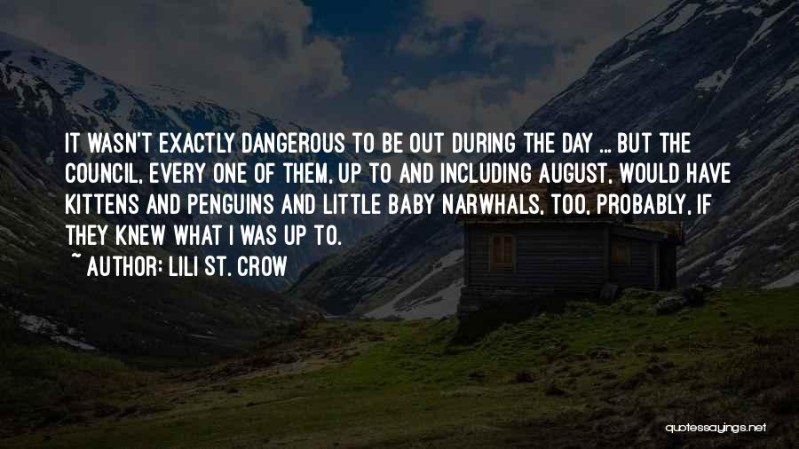 Lili St. Crow Quotes: It Wasn't Exactly Dangerous To Be Out During The Day ... But The Council, Every One Of Them, Up To