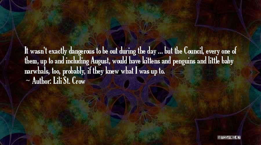 Lili St. Crow Quotes: It Wasn't Exactly Dangerous To Be Out During The Day ... But The Council, Every One Of Them, Up To