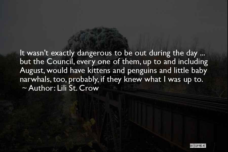 Lili St. Crow Quotes: It Wasn't Exactly Dangerous To Be Out During The Day ... But The Council, Every One Of Them, Up To