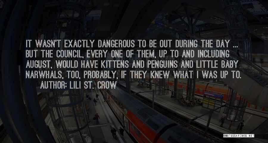 Lili St. Crow Quotes: It Wasn't Exactly Dangerous To Be Out During The Day ... But The Council, Every One Of Them, Up To
