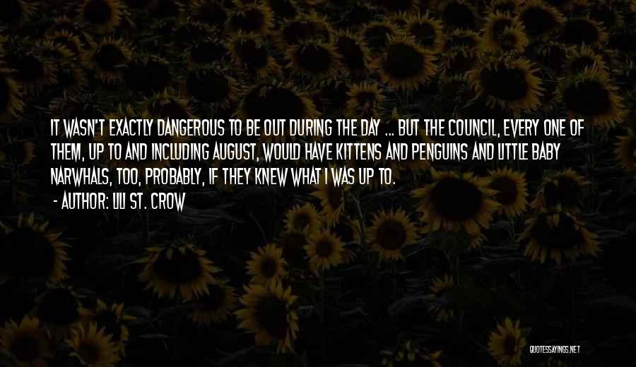 Lili St. Crow Quotes: It Wasn't Exactly Dangerous To Be Out During The Day ... But The Council, Every One Of Them, Up To