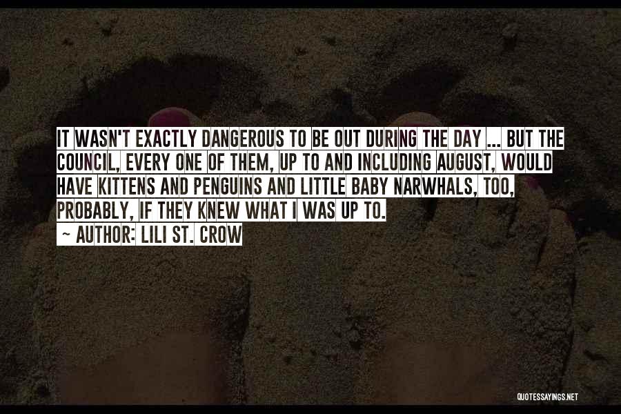 Lili St. Crow Quotes: It Wasn't Exactly Dangerous To Be Out During The Day ... But The Council, Every One Of Them, Up To