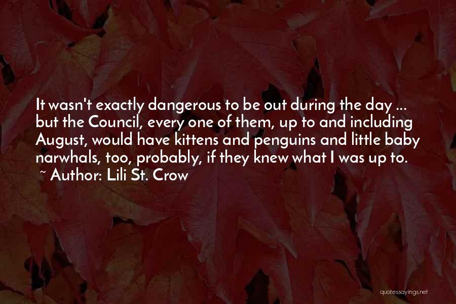Lili St. Crow Quotes: It Wasn't Exactly Dangerous To Be Out During The Day ... But The Council, Every One Of Them, Up To