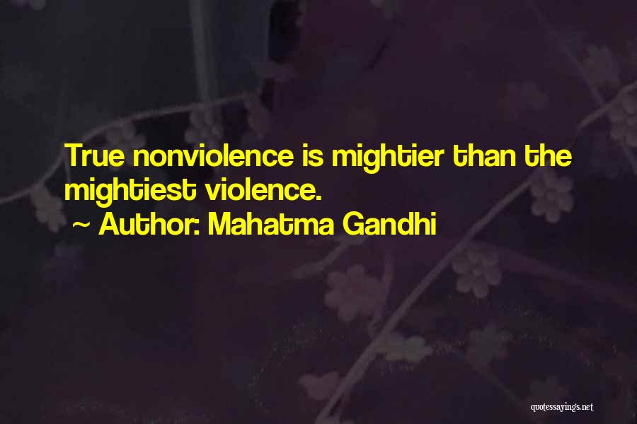 Mahatma Gandhi Quotes: True Nonviolence Is Mightier Than The Mightiest Violence.