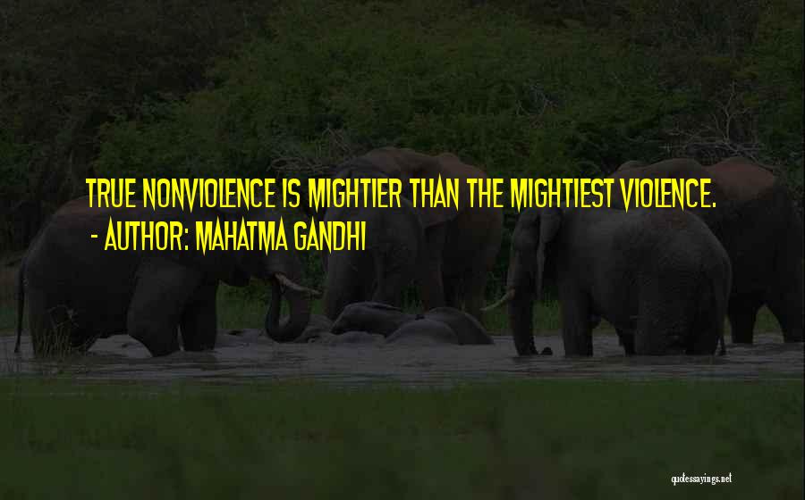 Mahatma Gandhi Quotes: True Nonviolence Is Mightier Than The Mightiest Violence.