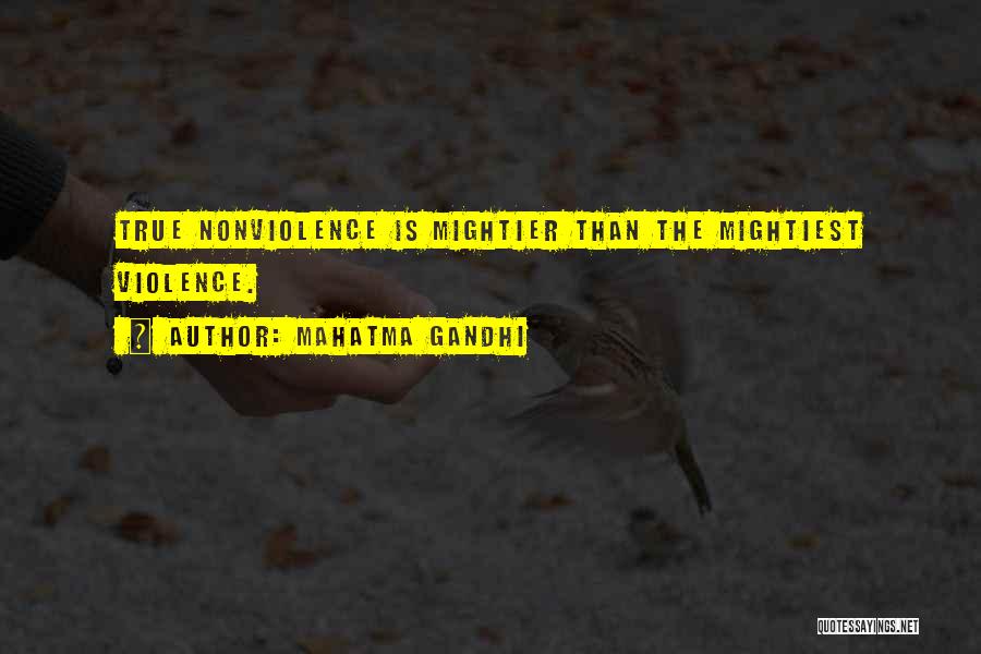 Mahatma Gandhi Quotes: True Nonviolence Is Mightier Than The Mightiest Violence.