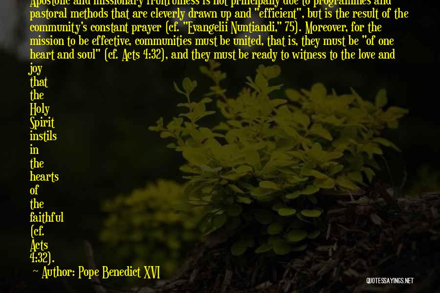 Pope Benedict XVI Quotes: Apostolic And Missionary Fruitfulness Is Not Principally Due To Programmes And Pastoral Methods That Are Cleverly Drawn Up And Efficient,