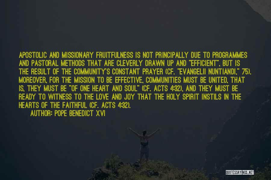 Pope Benedict XVI Quotes: Apostolic And Missionary Fruitfulness Is Not Principally Due To Programmes And Pastoral Methods That Are Cleverly Drawn Up And Efficient,