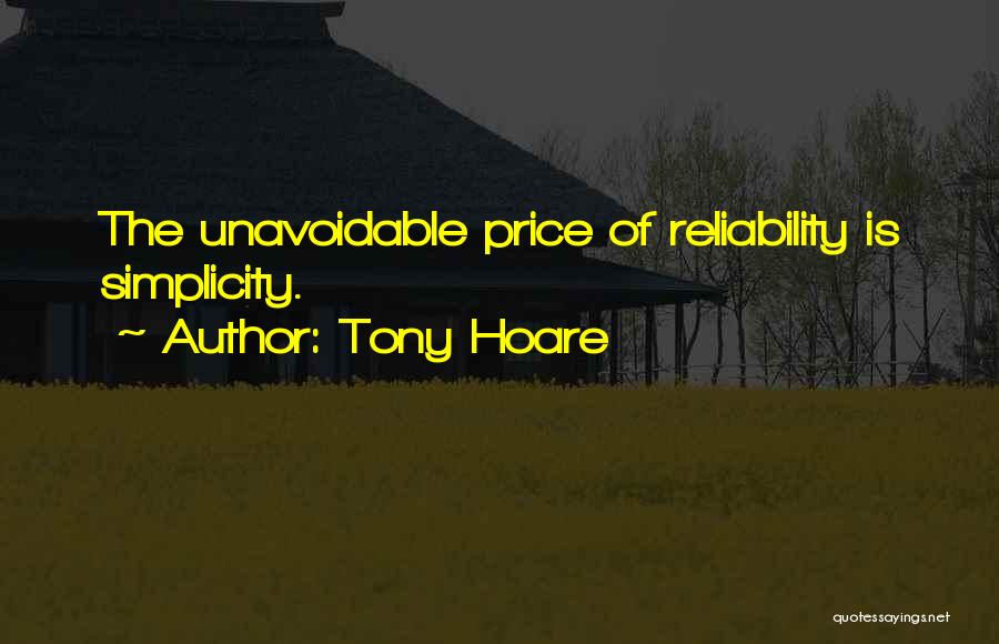 Tony Hoare Quotes: The Unavoidable Price Of Reliability Is Simplicity.