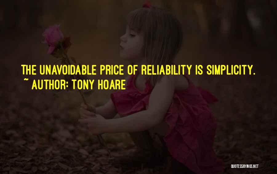 Tony Hoare Quotes: The Unavoidable Price Of Reliability Is Simplicity.