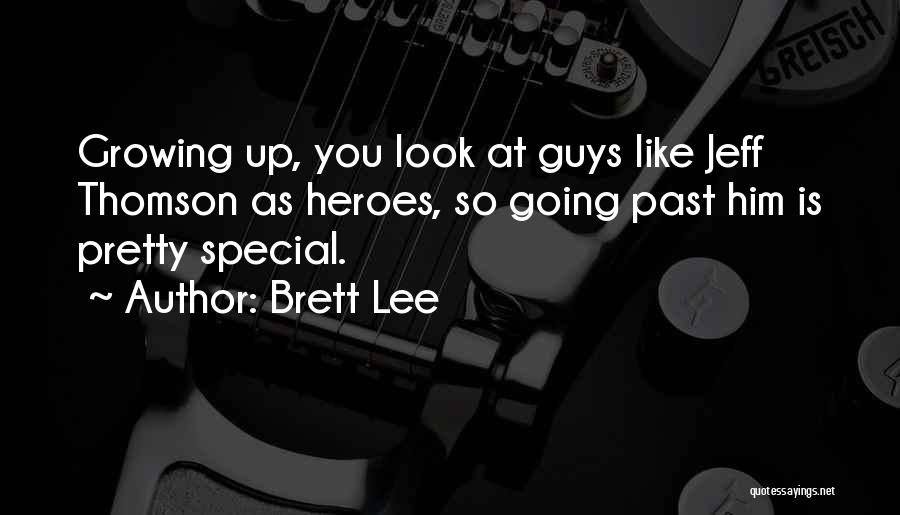 Brett Lee Quotes: Growing Up, You Look At Guys Like Jeff Thomson As Heroes, So Going Past Him Is Pretty Special.