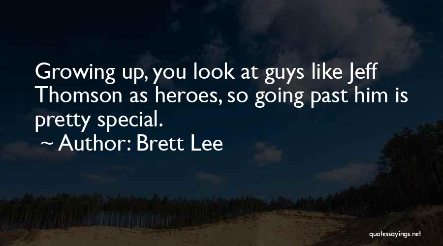 Brett Lee Quotes: Growing Up, You Look At Guys Like Jeff Thomson As Heroes, So Going Past Him Is Pretty Special.