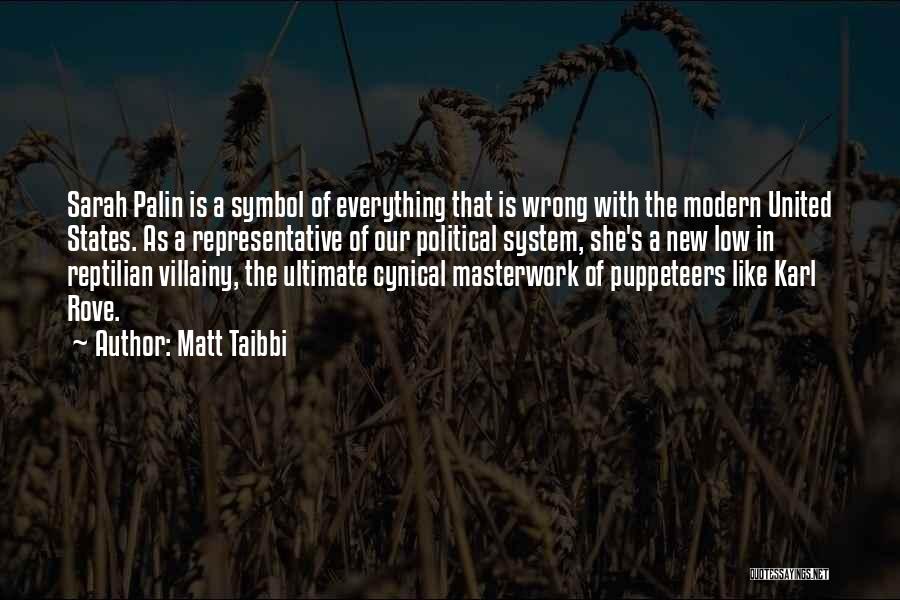 Matt Taibbi Quotes: Sarah Palin Is A Symbol Of Everything That Is Wrong With The Modern United States. As A Representative Of Our