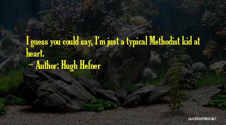 Hugh Hefner Quotes: I Guess You Could Say, I'm Just A Typical Methodist Kid At Heart.