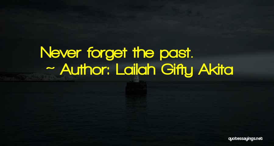 Lailah Gifty Akita Quotes: Never Forget The Past.